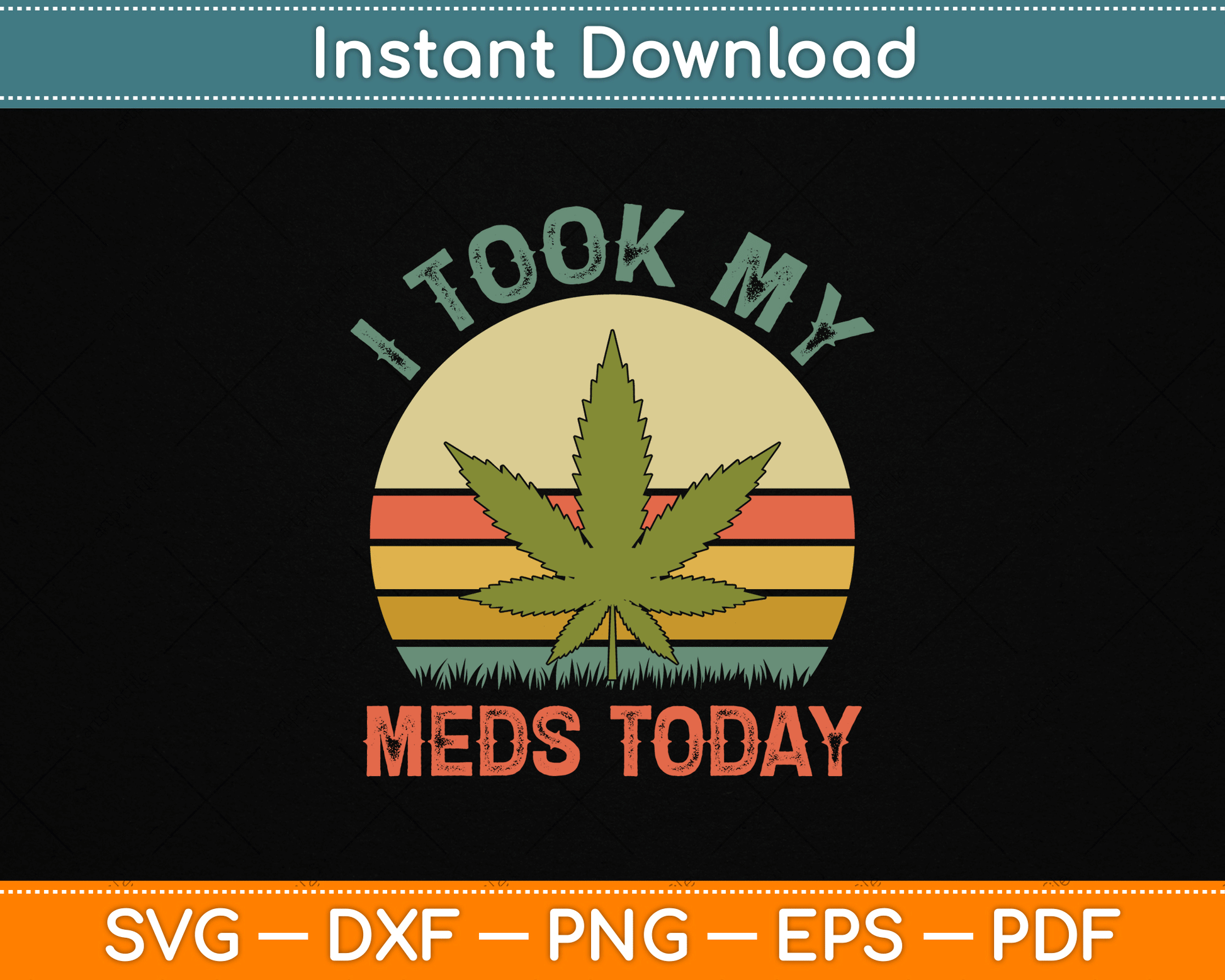 I Took My Meds Today Vintage Marijuana SVG PNG Digital Cutting File