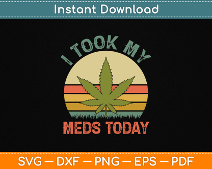I Took My Meds Today Vintage Marijuana SVG PNG Digital Cutting File