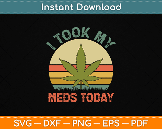 I Took My Meds Today Vintage Marijuana SVG PNG Digital Cutting File