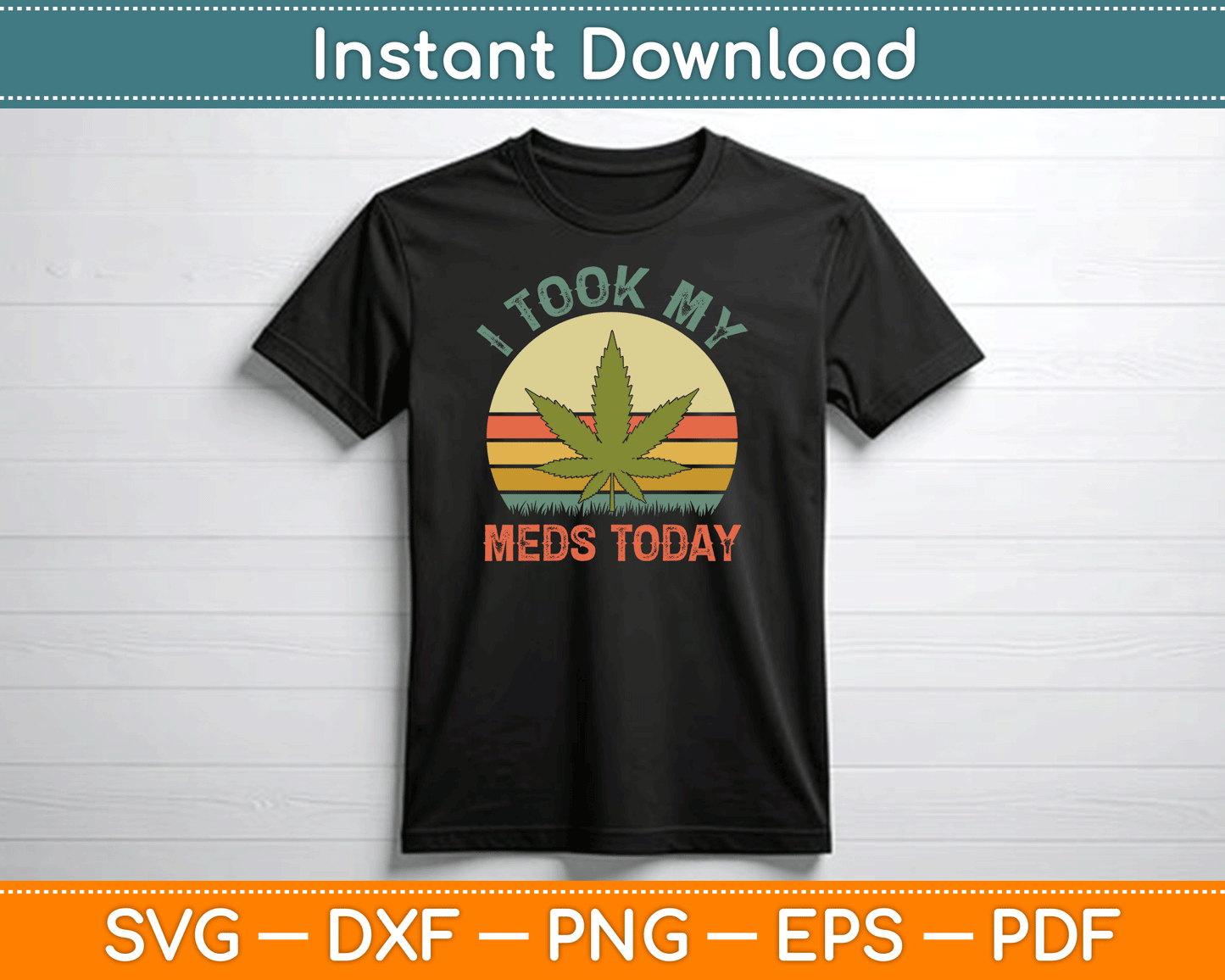 I Took My Meds Today Vintage Marijuana SVG PNG Digital Cutting File