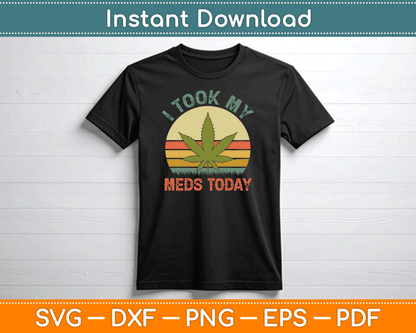 I Took My Meds Today Vintage Marijuana SVG PNG Digital Cutting File