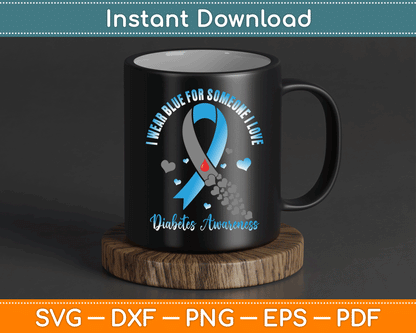 I Wear Blue For Someone I Love Type 1 Diabetes Awareness SVG Digital Cutting File
