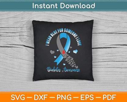 I Wear Blue For Someone I Love Type 1 Diabetes Awareness SVG Digital Cutting File