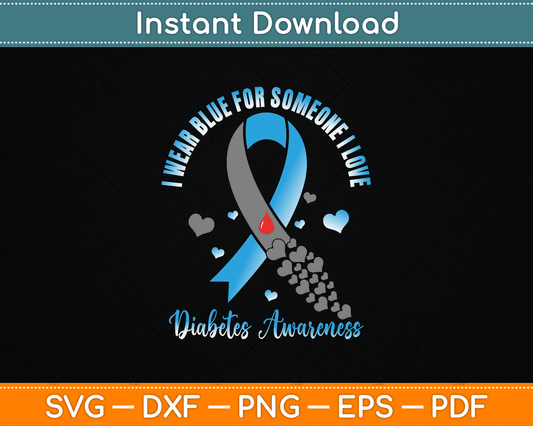 I Wear Blue For Someone I Love Type 1 Diabetes Awareness SVG Digital Cutting File
