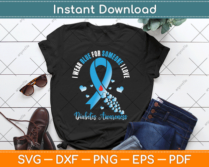 I Wear Blue For Someone I Love Type 1 Diabetes Awareness Day SVG Digital Cutting File