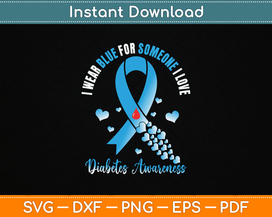 I Wear Blue For Someone I Love Type 1 Diabetes Awareness Day SVG Digital Cutting File