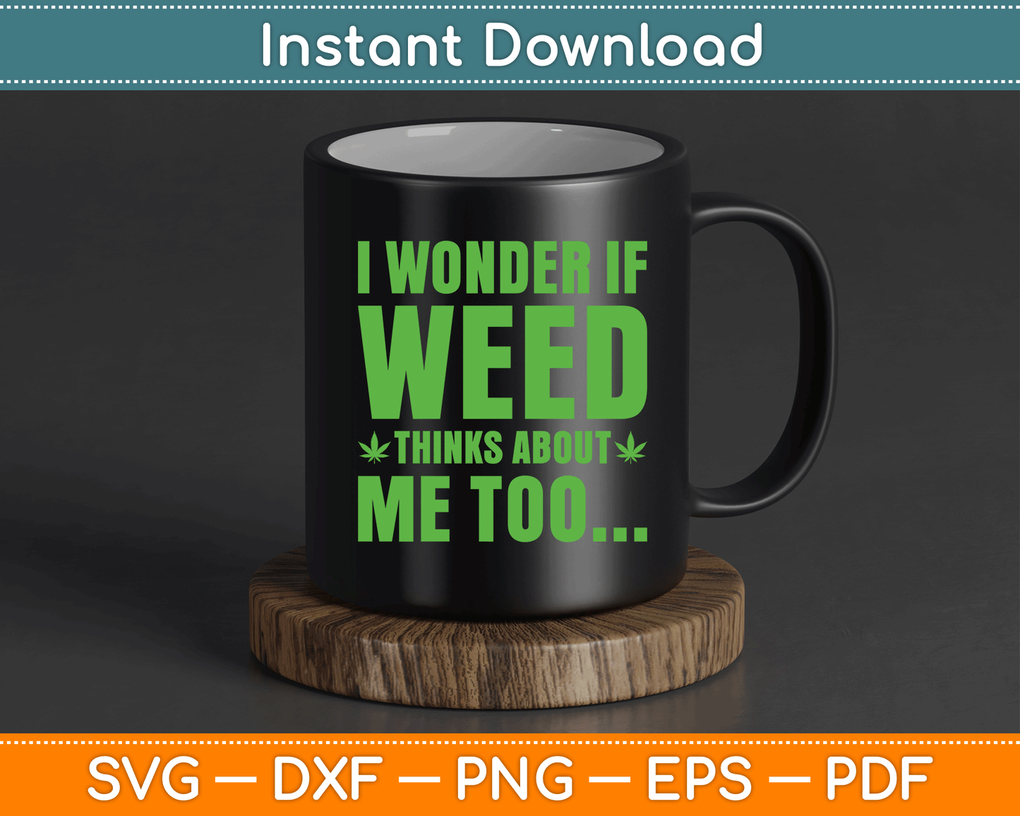 I Wonder If Weed Thinks About Me Too Funny Marijuana SVG Digital Cutting File