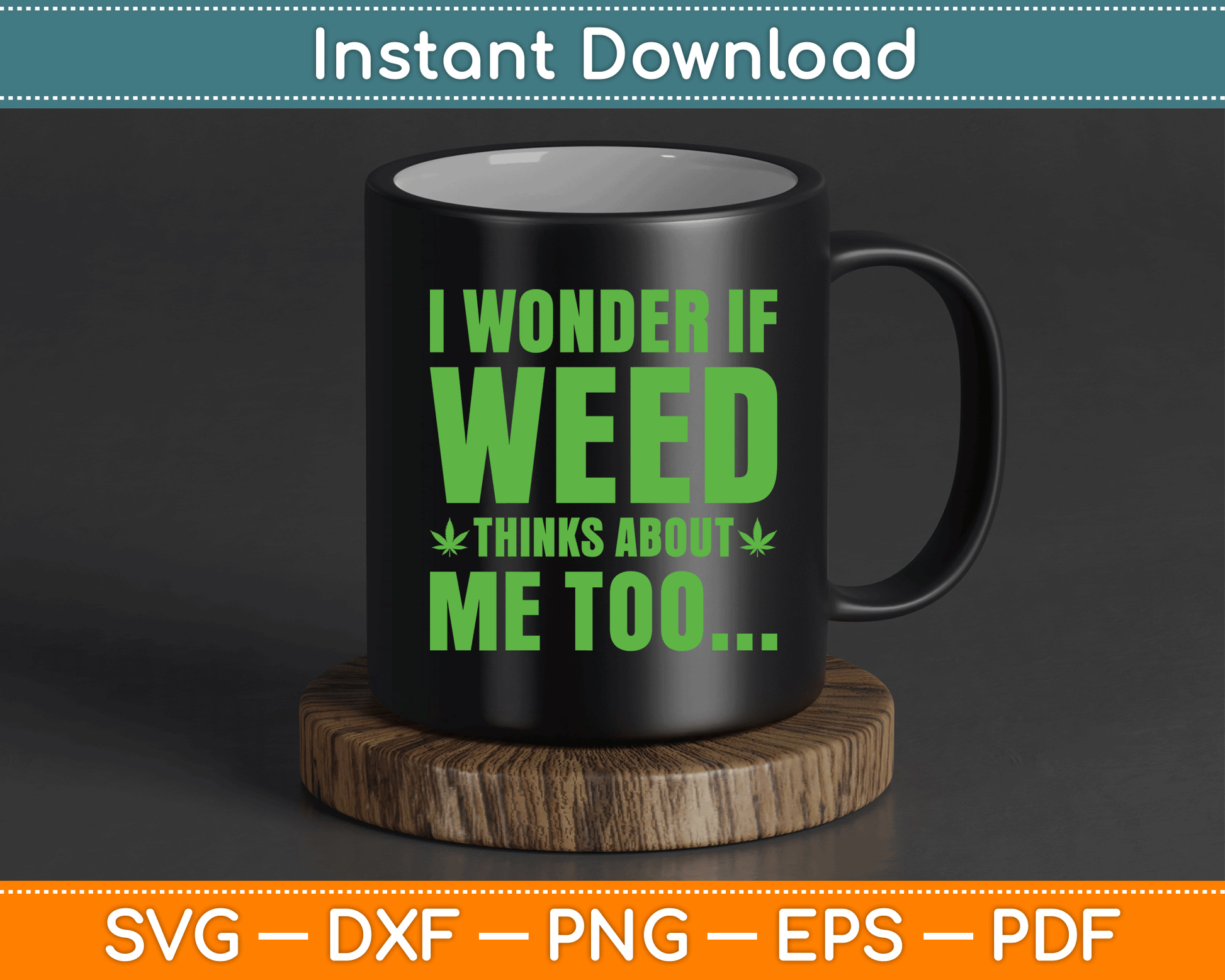 I Wonder If Weed Thinks About Me Too Funny Marijuana SVG Digital Cutting File