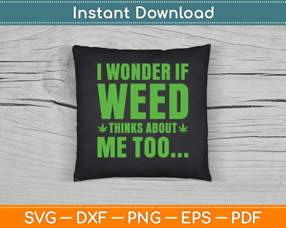 I Wonder If Weed Thinks About Me Too Funny Marijuana SVG Digital Cutting File
