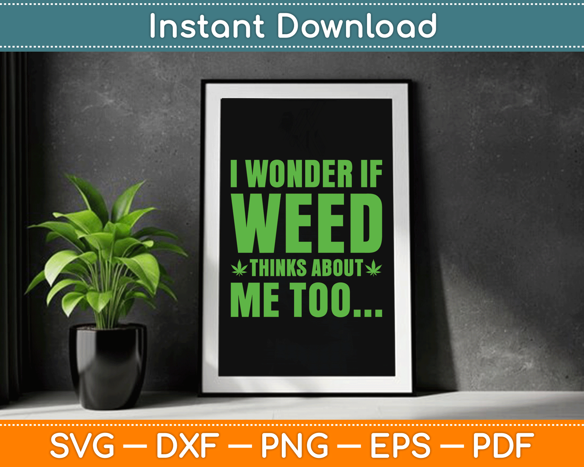 I Wonder If Weed Thinks About Me Too Funny Marijuana SVG Digital Cutting File