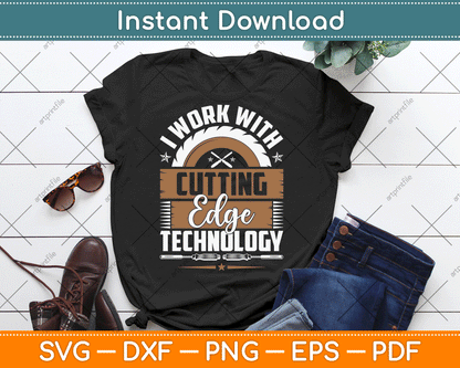 I Work With Cutting Edge Technology Wood Carving Carpentry SVG Digital Cutting File