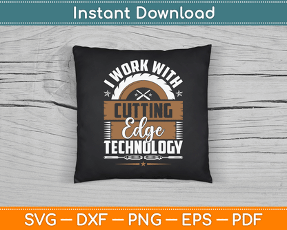 I Work With Cutting Edge Technology Wood Carving Carpentry SVG Digital Cutting File