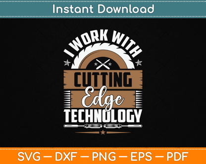 I Work With Cutting Edge Technology Wood Carving Carpentry SVG Digital Cutting File