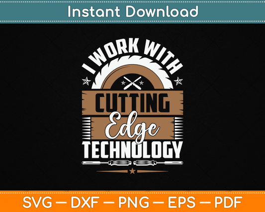 I Work With Cutting Edge Technology Wood Carving Carpentry SVG Digital Cutting File