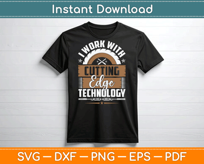I Work With Cutting Edge Technology Wood Carving Carpentry SVG Digital Cutting File