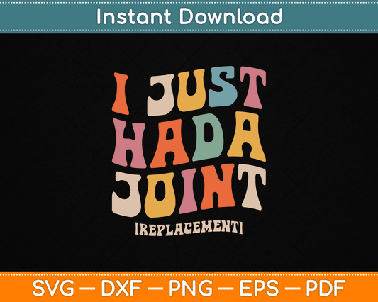 I Just Had a Joint Replacement SVG design for hip and knee replacement recovery support