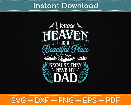 I know Heaven Dad In Heaven Missing Dad Gift Father SVG Digital Cutting File
