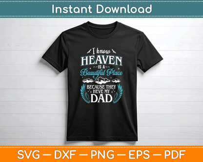 I know Heaven Dad In Heaven Missing Dad Gift Father SVG Digital Cutting File