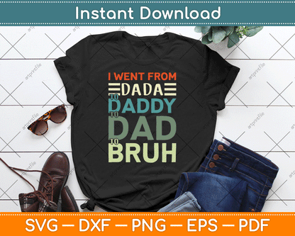 I Went From Dada to Daddy to Dad to Bruh Funny Father's Day SVG Digital Cutting File