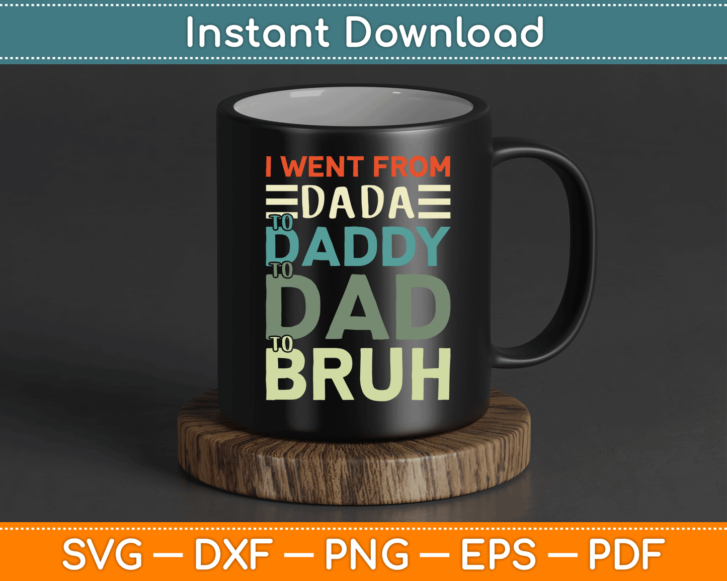 I Went From Dada to Daddy to Dad to Bruh Funny Father's Day SVG Digital Cutting File