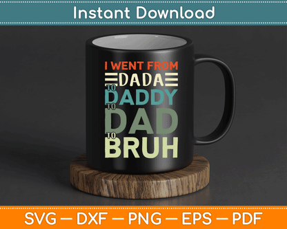 I Went From Dada to Daddy to Dad to Bruh Funny Father's Day SVG Digital Cutting File