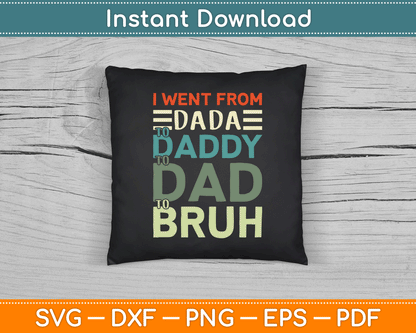 I Went From Dada to Daddy to Dad to Bruh Funny Father's Day SVG Digital Cutting File