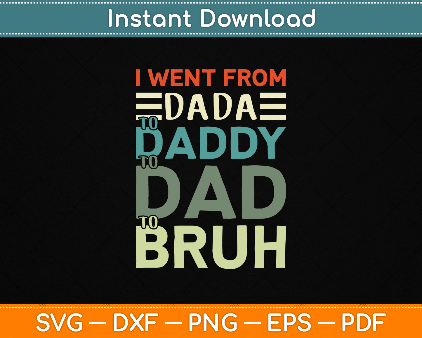 I Went From Dada to Daddy to Dad to Bruh Funny Father's Day SVG Digital Cutting File