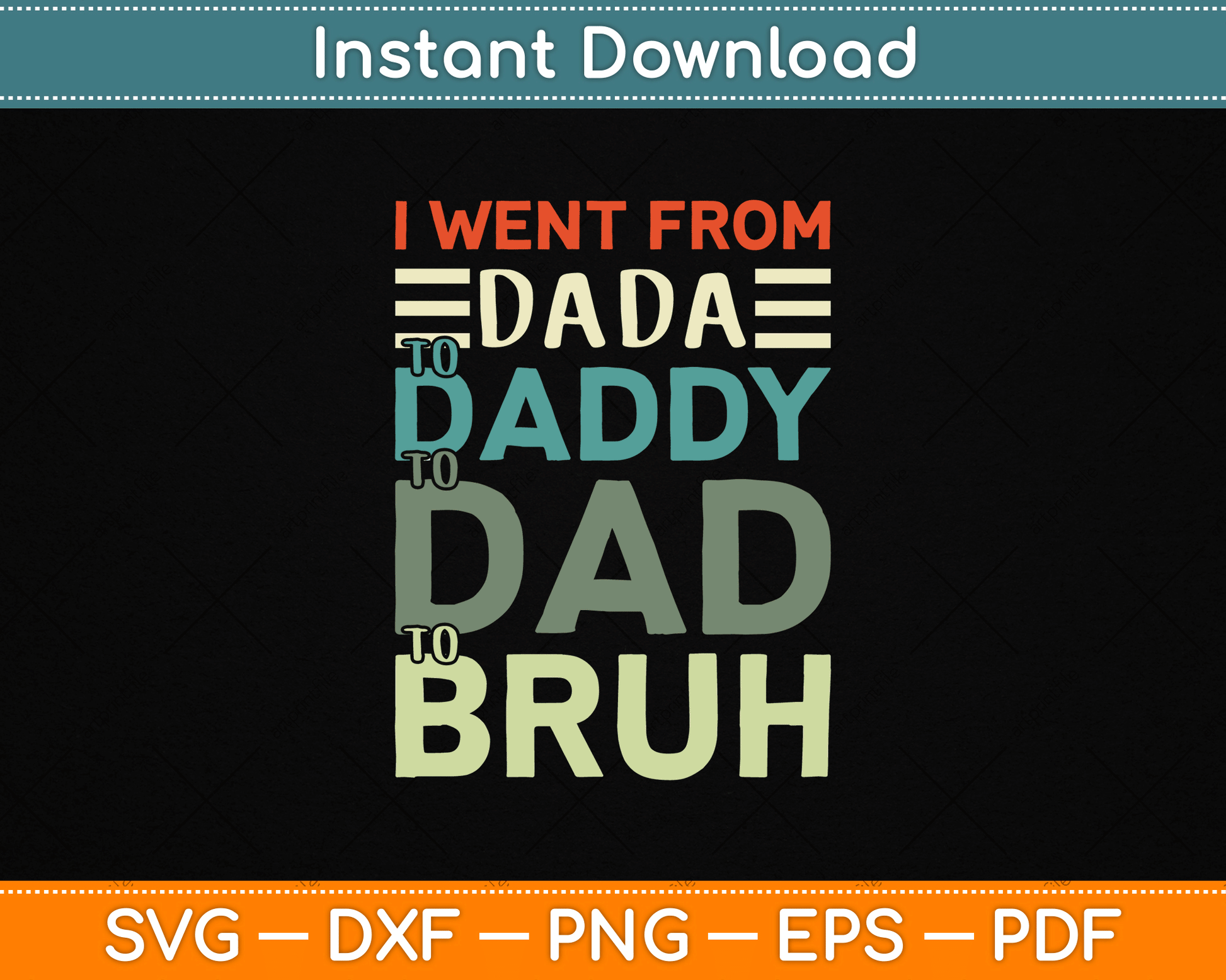 I Went From Dada to Daddy to Dad to Bruh Funny Father's Day SVG Digital Cutting File