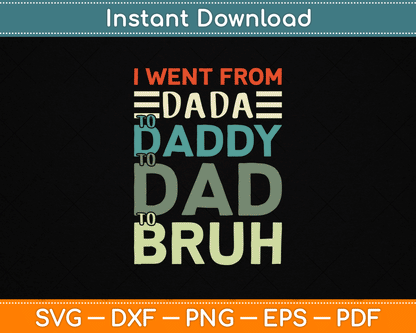I Went From Dada to Daddy to Dad to Bruh Funny Father's Day SVG Digital Cutting File