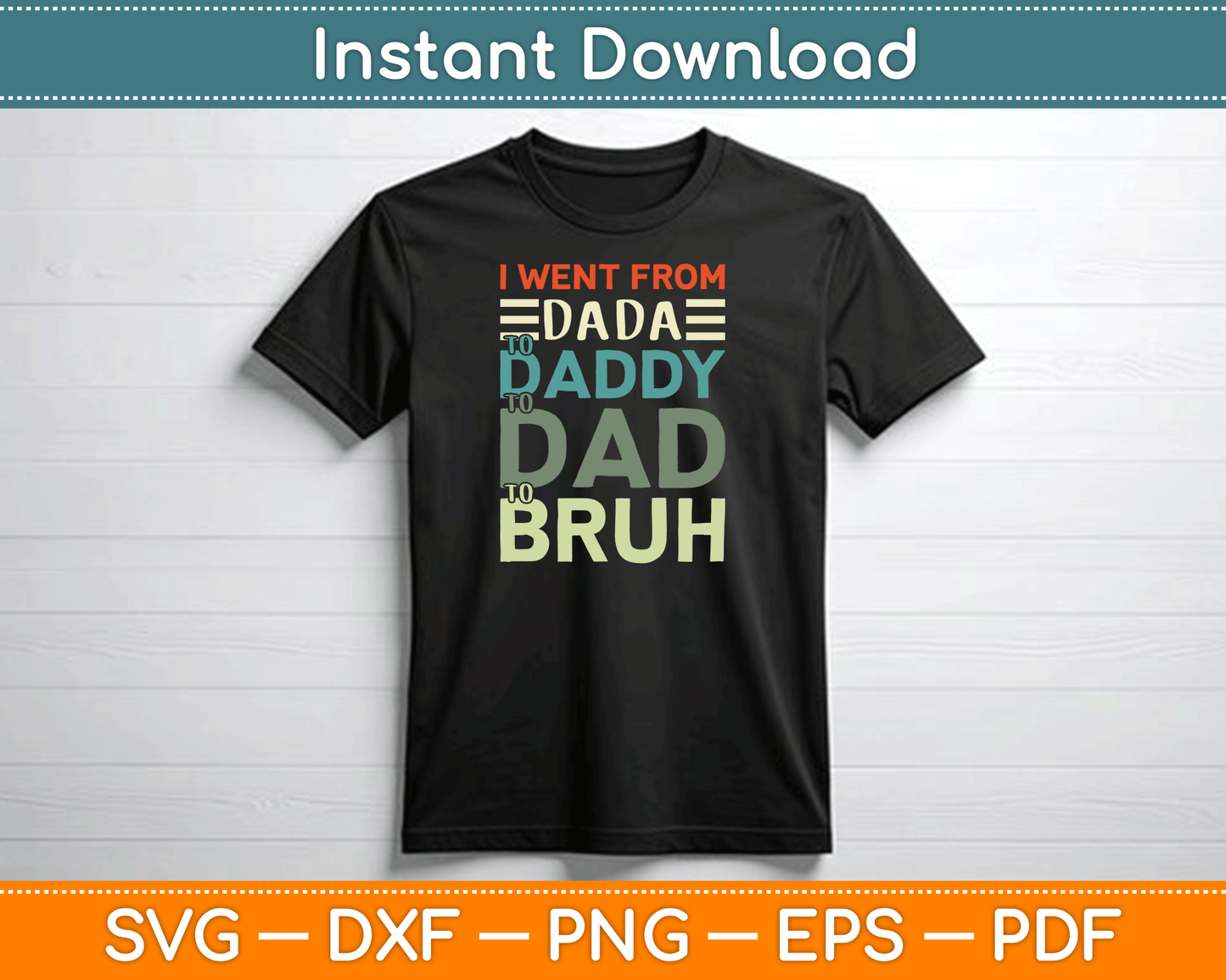 I Went From Dada to Daddy to Dad to Bruh Funny Father's Day SVG Digital Cutting File