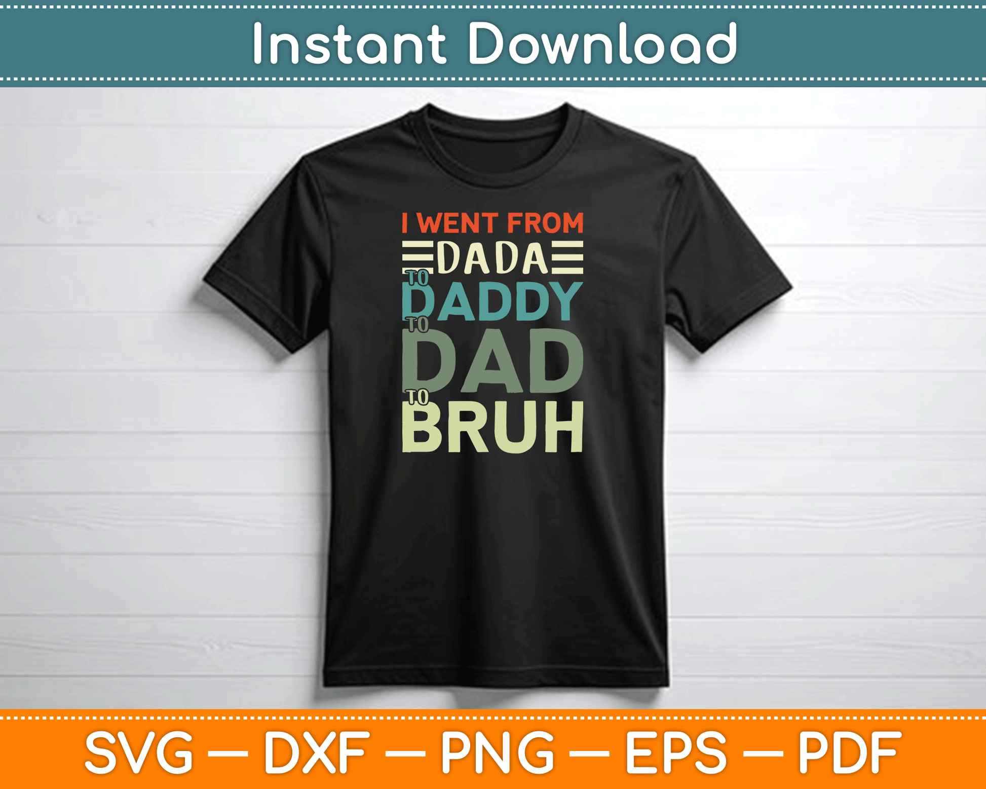I Went From Dada to Daddy to Dad to Bruh Funny Father's Day SVG Digital Cutting File
