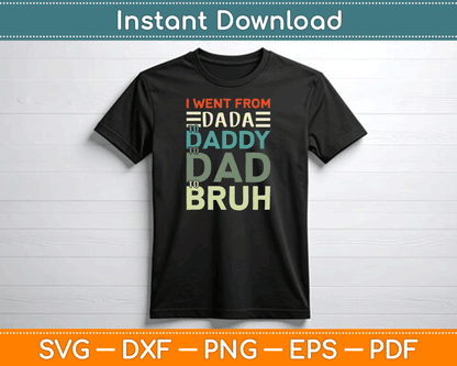 I Went From Dada to Daddy to Dad to Bruh Funny Father's Day SVG Digital Cutting File