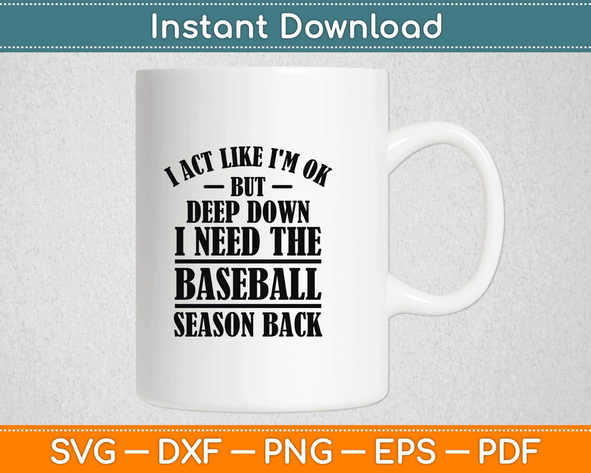 I Act Like I'm OK But Deep Down I Need The Baseball Season Svg Digital Cutting File