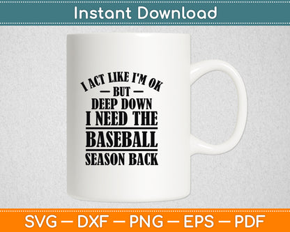 I Act Like I'm OK But Deep Down I Need The Baseball Season Svg Digital Cutting File