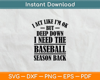 I Act Like I'm OK But Deep Down I Need The Baseball Season Svg Digital Cutting File