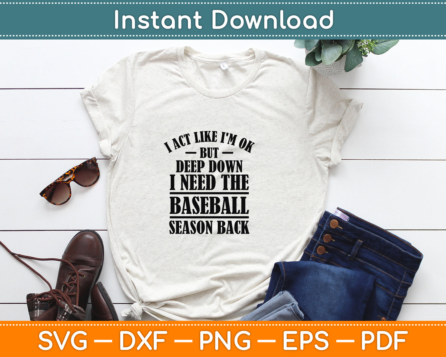 I Act Like I'm OK But Deep Down I Need The Baseball Season Svg Digital Cutting File