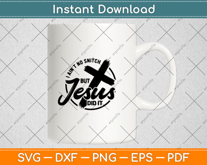 I Ain’t No Snitch But Jesus Did It Svg Digital Cutting File