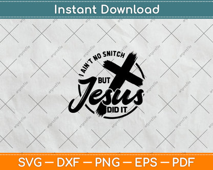 I Ain’t No Snitch But Jesus Did It Svg Digital Cutting File