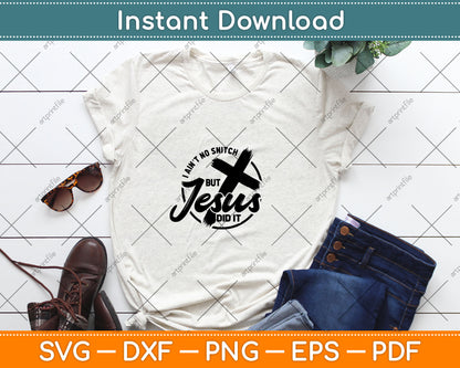 I Ain’t No Snitch But Jesus Did It Svg Digital Cutting File