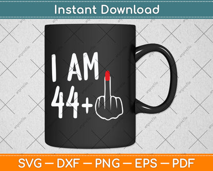 I Am 44 Plus 1 Middle Finger Funny 45th Women's Birthday Svg Digital Cutting File