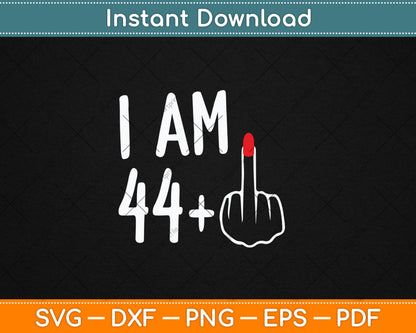 I Am 44 Plus 1 Middle Finger Funny 45th Women's Birthday Svg Digital Cutting File