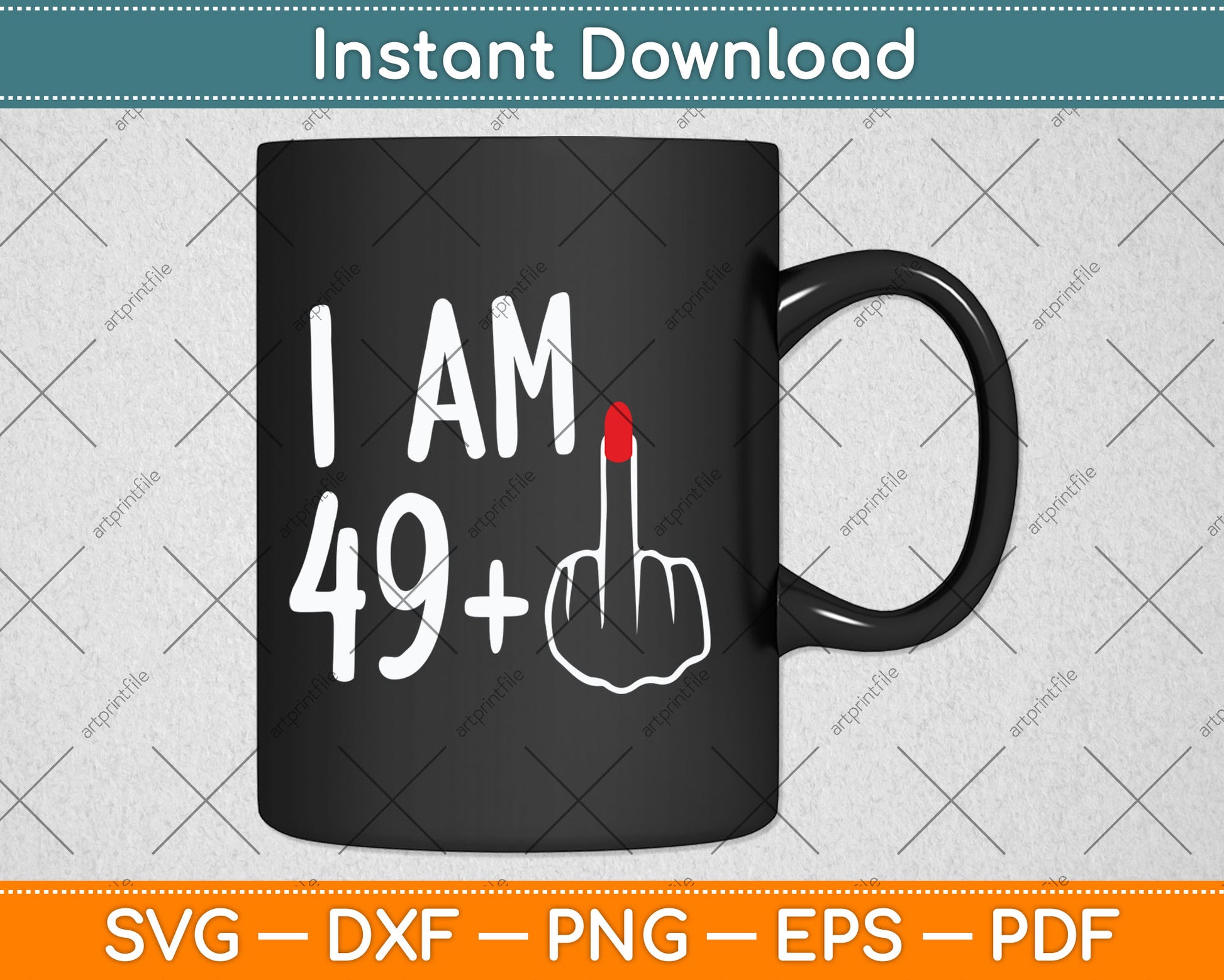 I Am 49 Plus 1 Middle Finger For A 50th Birthday For Women Svg Digital Cutting File