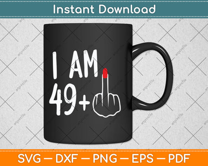 I Am 49 Plus 1 Middle Finger For A 50th Birthday For Women Svg Digital Cutting File