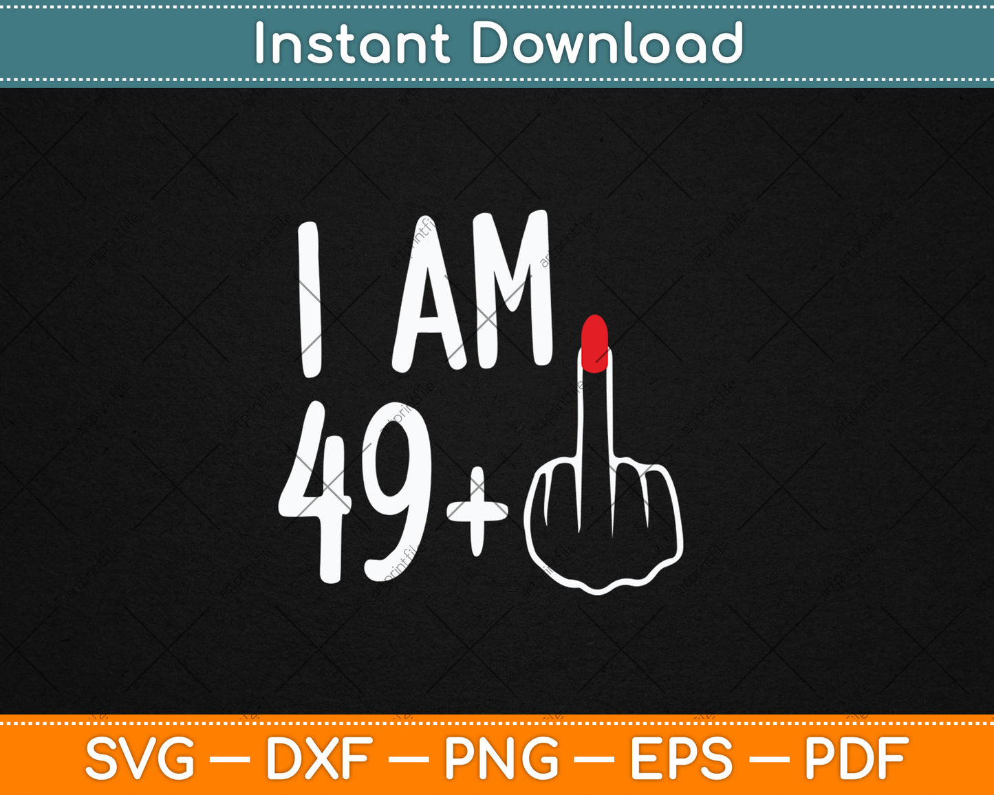 I Am 49 Plus 1 Middle Finger For A 50th Birthday For Women Svg Digital Cutting File