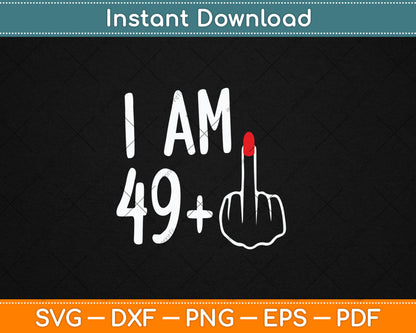 I Am 49 Plus 1 Middle Finger For A 50th Birthday For Women Svg Digital Cutting File