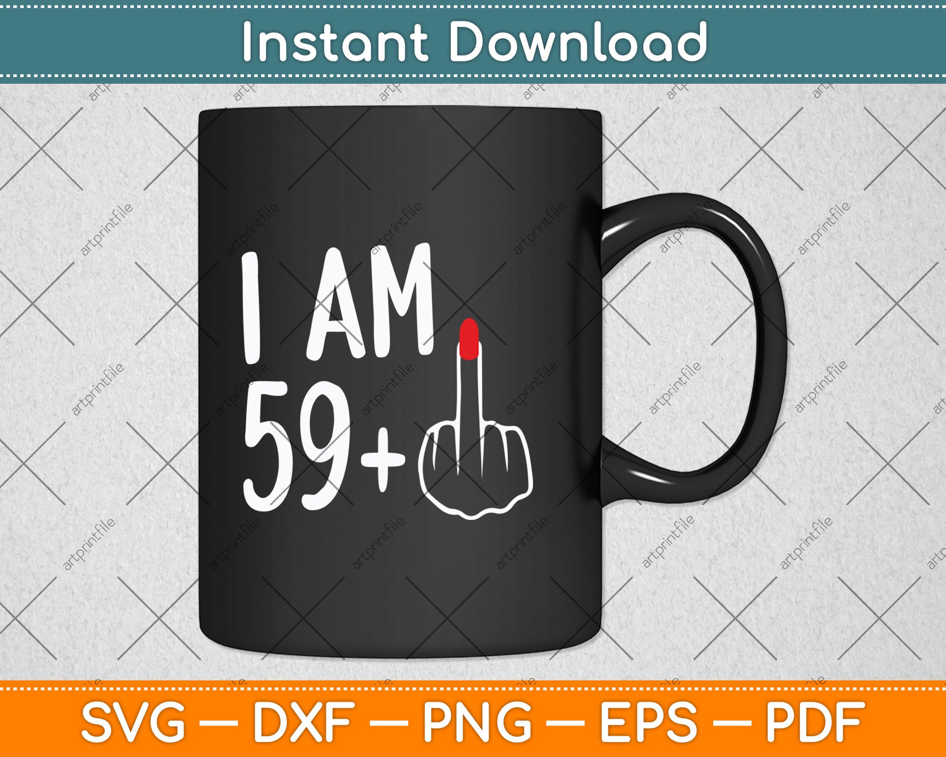 I Am 59 Plus 1 Middle Finger For A 60th Birthday For Women Svg Digital Cutting File
