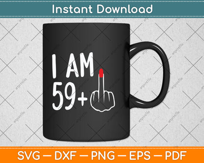 I Am 59 Plus 1 Middle Finger For A 60th Birthday For Women Svg Digital Cutting File