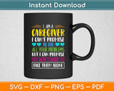 I Am A Caregiver To Fix But I Can Promise Face Them Alone Svg Digital Cutting File