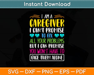 I Am A Caregiver To Fix But I Can Promise Face Them Alone Svg Digital Cutting File