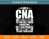 I Am A CNA Nurse Funny Svg Digital Cutting File